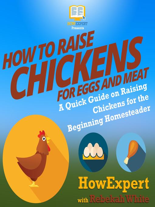 Title details for How to Raise Chickens for Eggs and Meat by HowExpert - Available